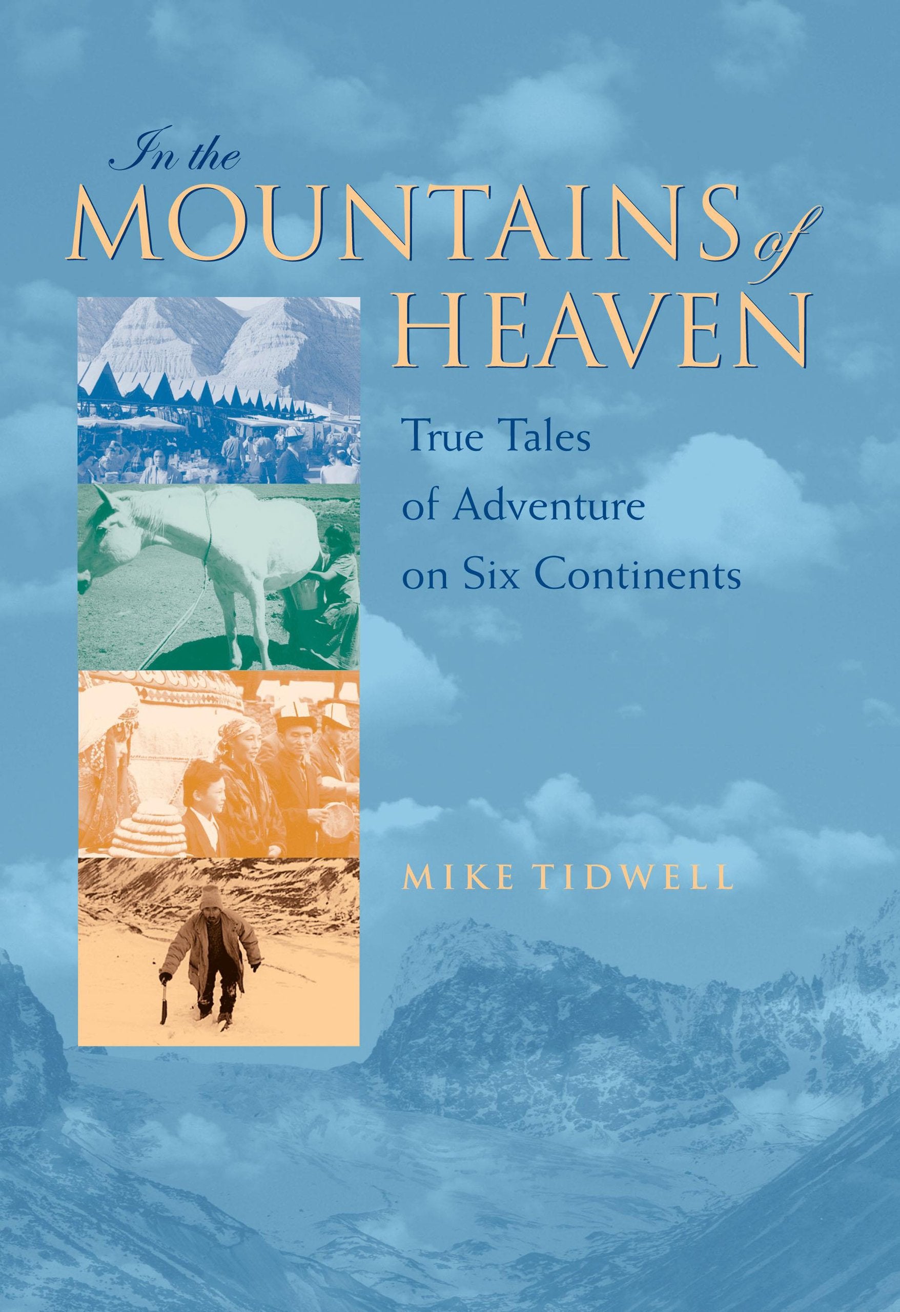 In the Mountains of Heaven: True Tales of Adventure on Six Continents Contemporary literature