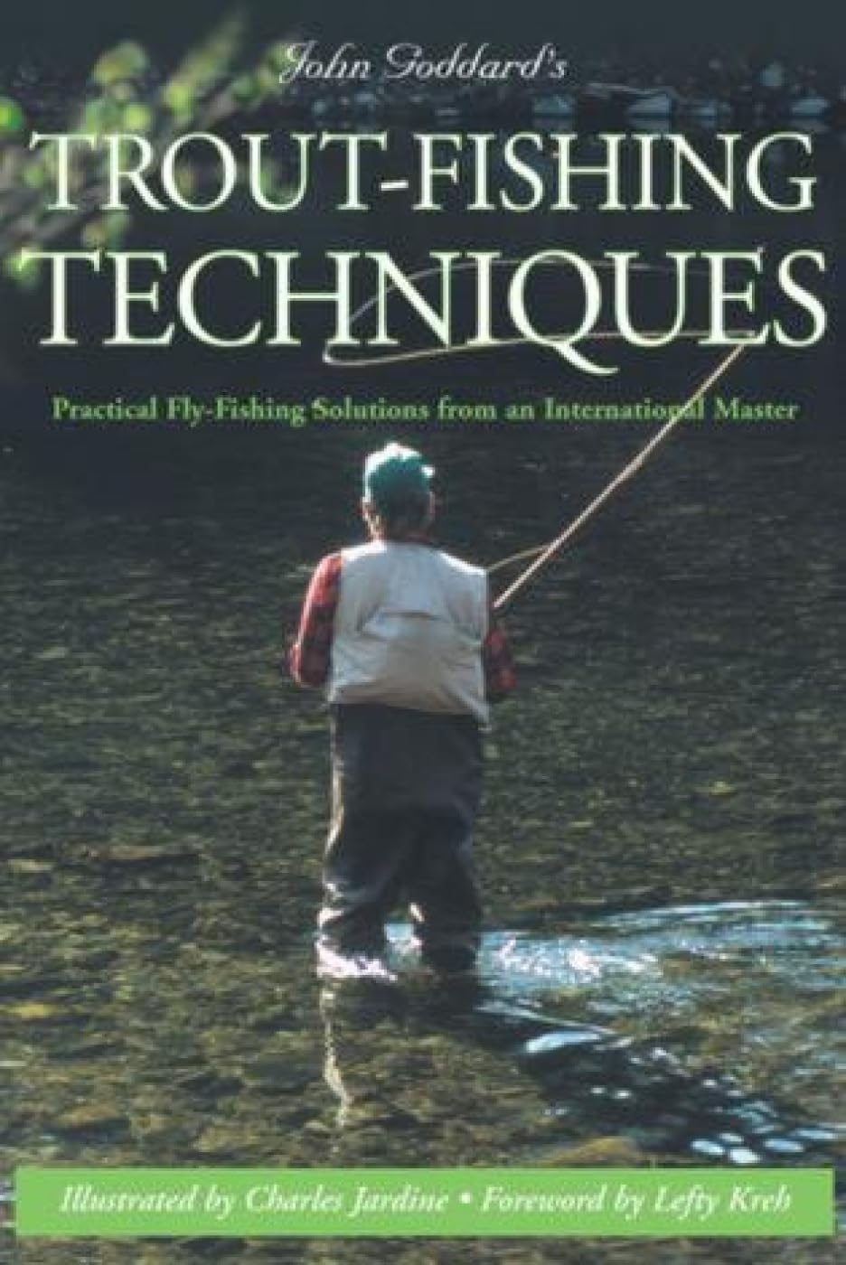 John Goddard's Trout-Fishing Techniques: Practical Fly-Fishing Solutions From An International Master Reference Books