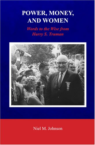 Power, Money, and Women: Words to the Wise from Harry S. Truman Biographies & Memoirs
