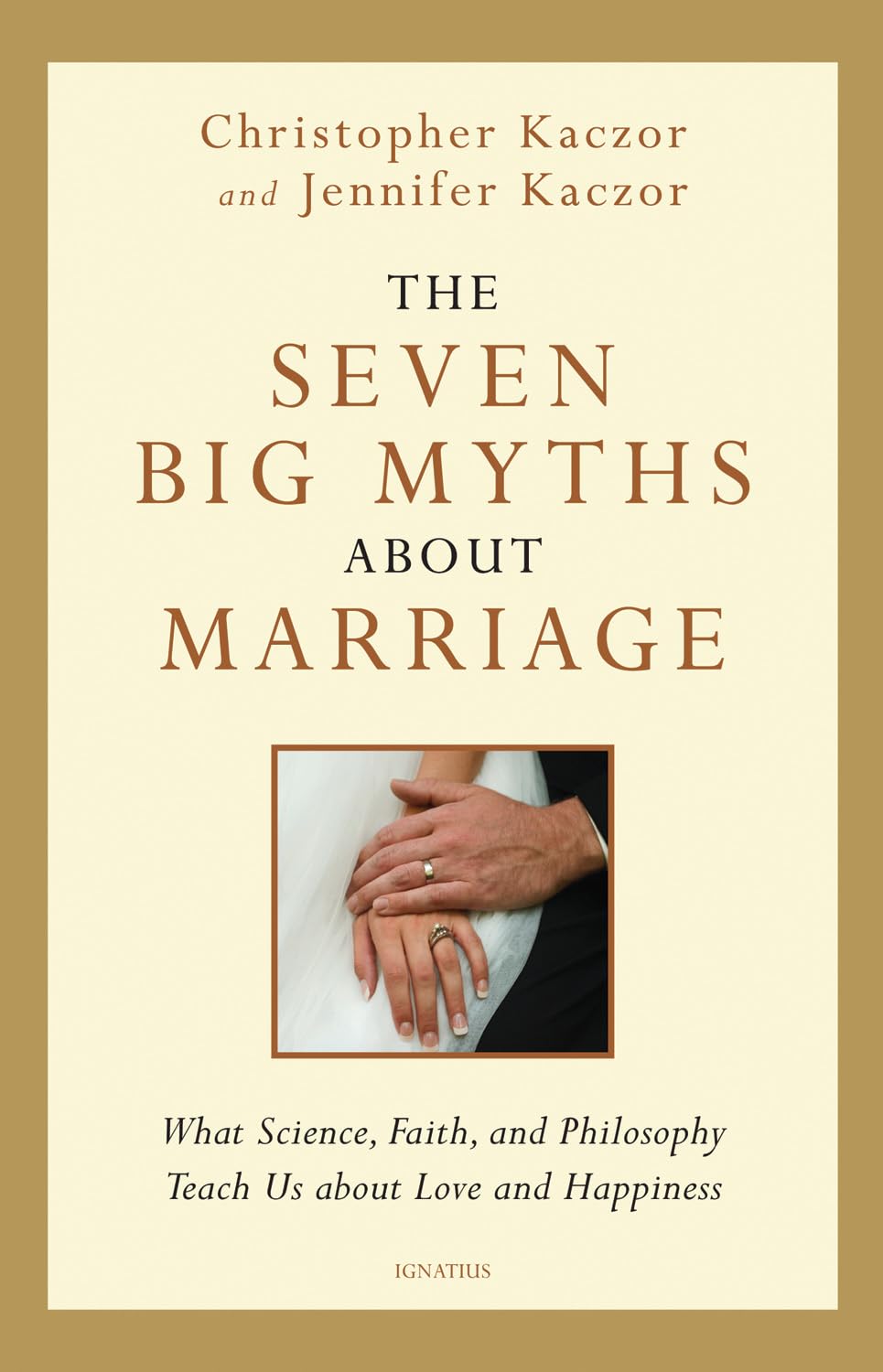 The Seven Big Myths about Marriage: What Science, Faith, and Philosophy Teach Us about Love and Happiness Partnership & Love