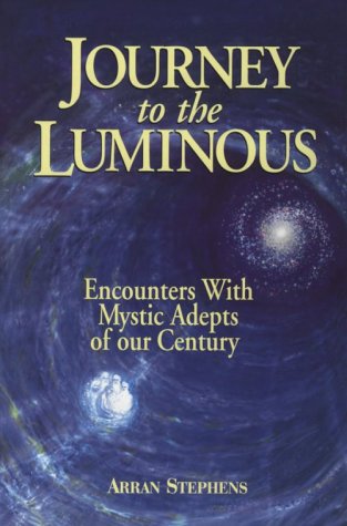 Journey to the Luminous: Encounters With Mystic Adepts of Our Century Books
