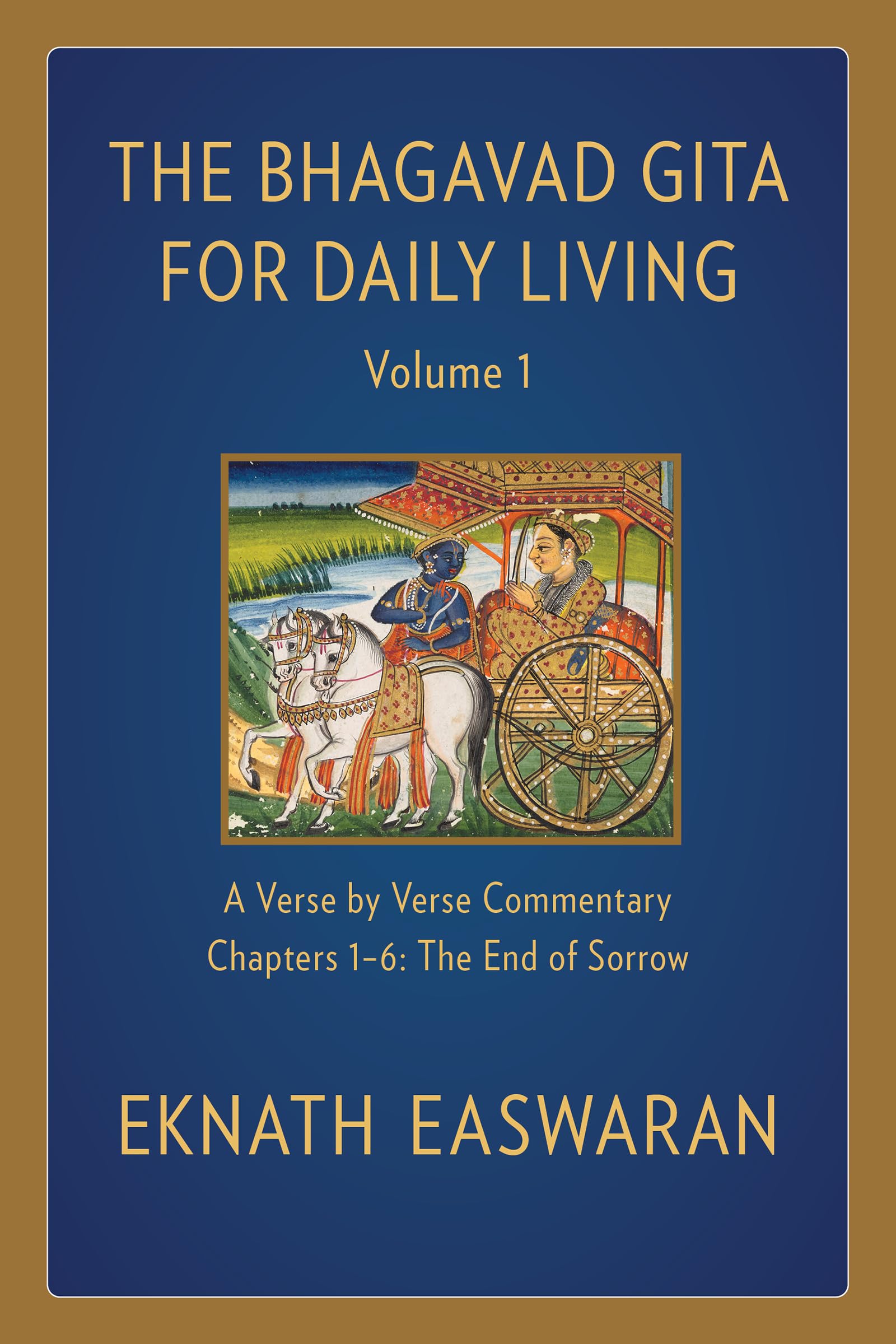 Bhagavad Gita for Daily Living, Volume 1: A Verse-by-Verse Commentary: Chapters 1-6 The End of Sorrow (The Bhagavad Gita for Daily Living, 1) Philosophy