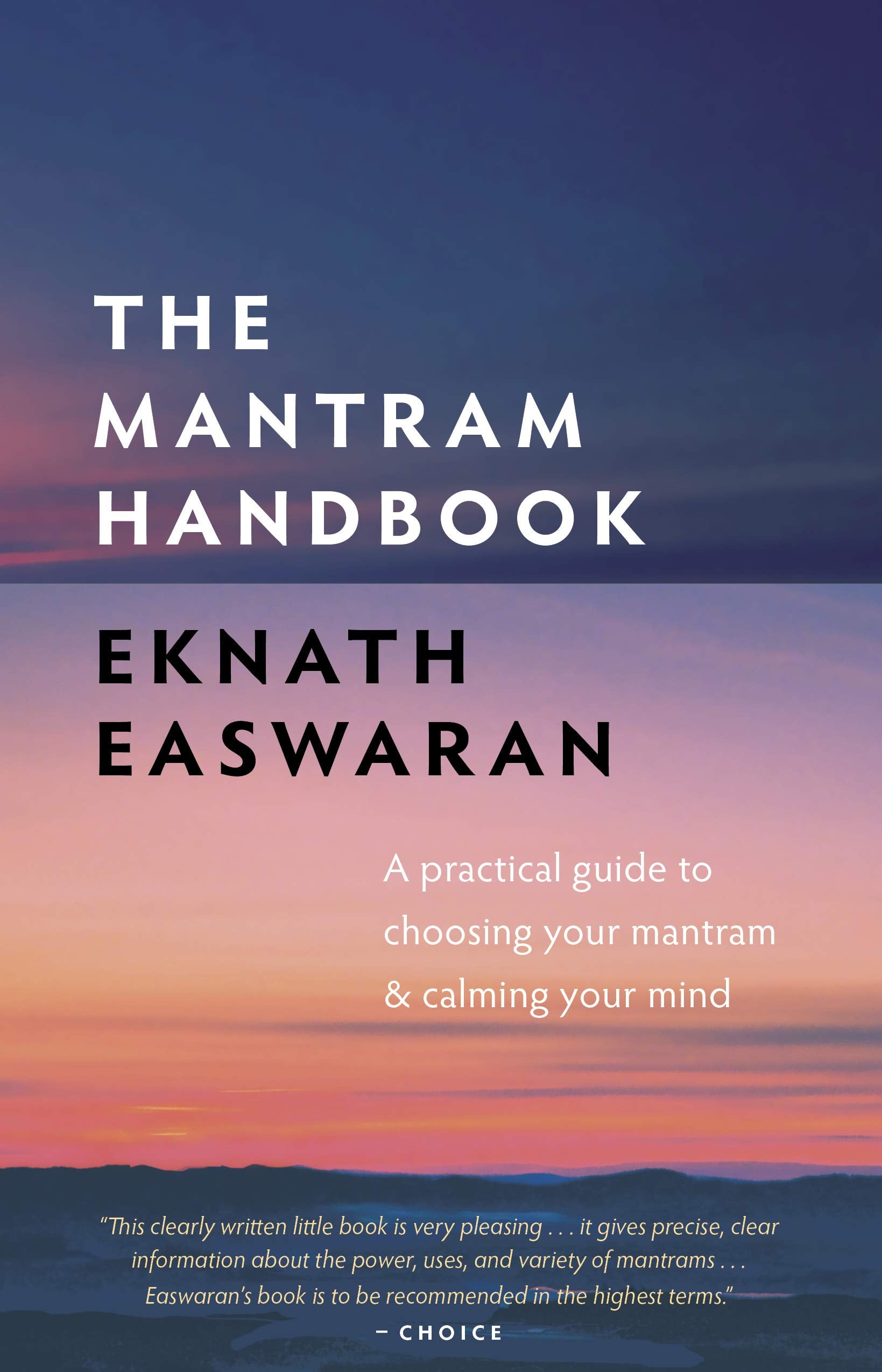Mantram Handbook: A Practical Guide to Choosing Your Mantram and Calming Your Mind (Essential Easwaran Library, 2) Philosophy