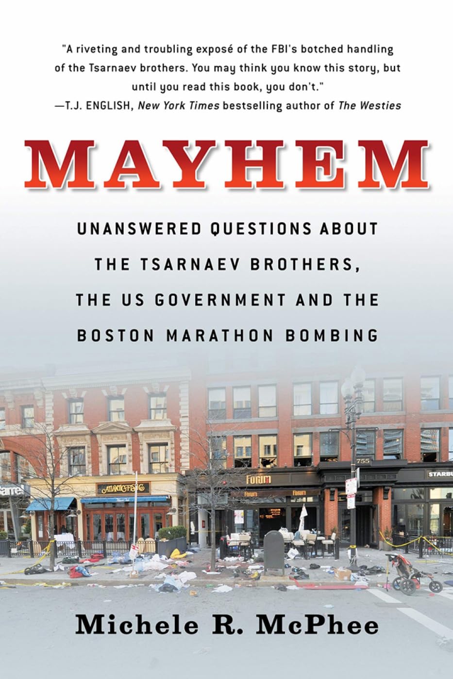 Mayhem: Unanswered Questions about the Tsarnaev Brothers, the US Government and the Boston Marathon Bombing (Documentary Narratives) Social Sciences