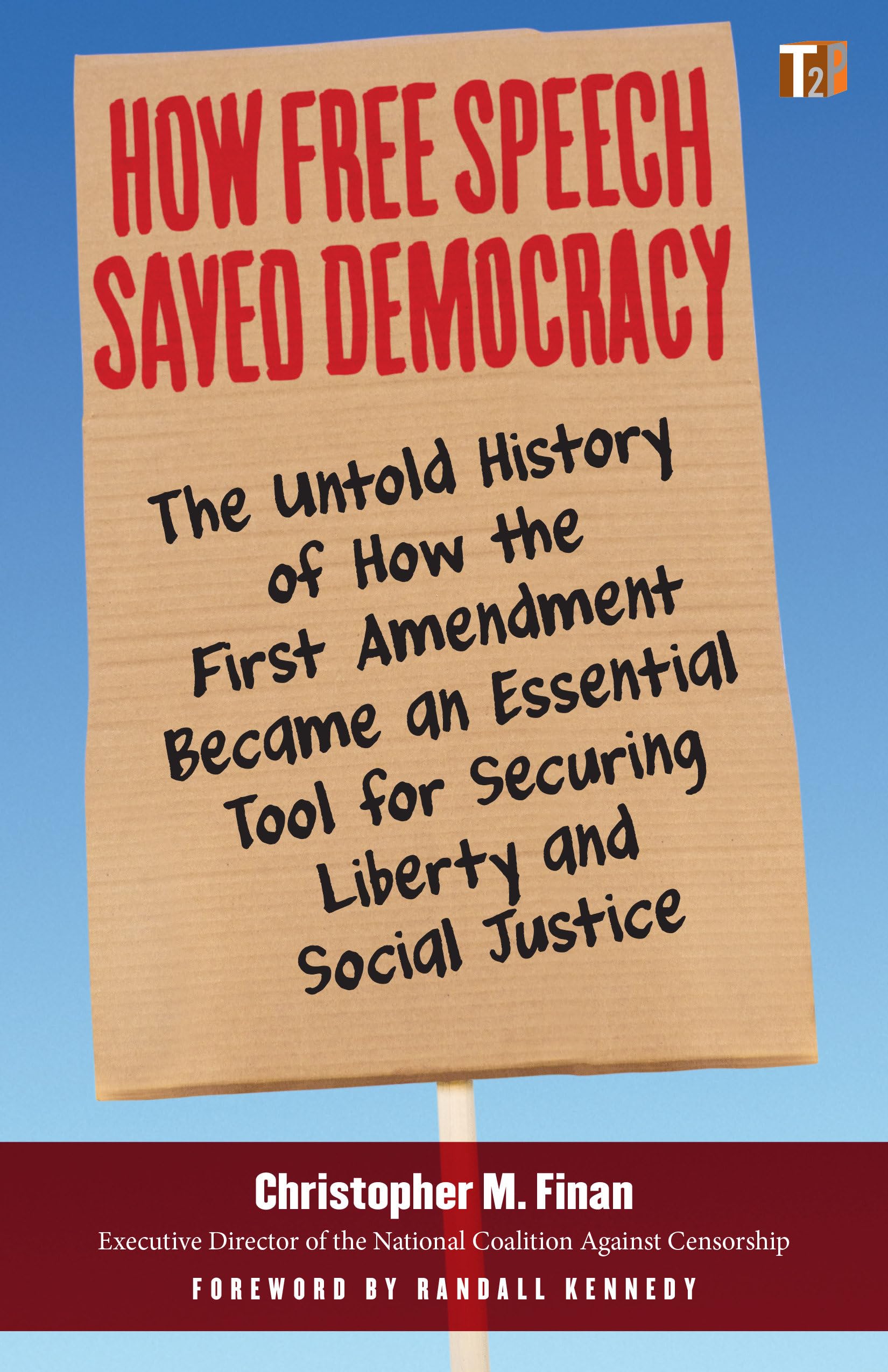 How Free Speech Saved Democracy: The Untold History of How the First Amendment Became an Essential Tool for Securing Liberty and Social Justice (Truth to Power) Law