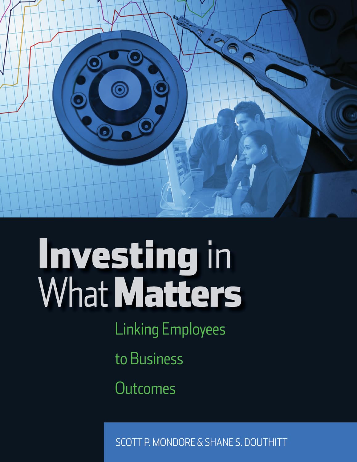 Investing in What Matters: Linking Employees to Business Outcomes Business, Finance & Career