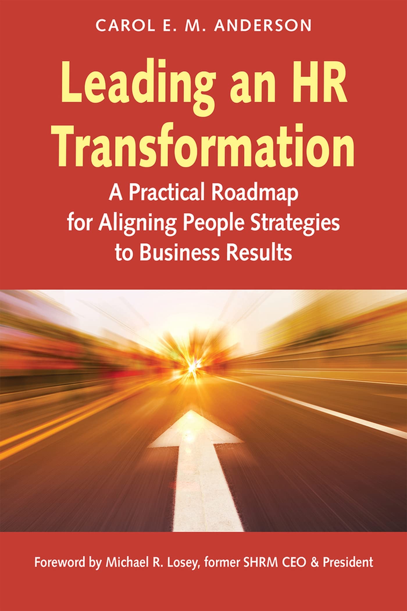 Leading an HR Transformation: A Practical Roadmap for Aligning People Strategies to Business Results Business, Finance & Career