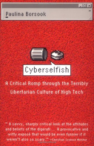 Cyberselfish A Critical Romp Through The Terribly Libertarian Culture Of High Tech Social Sciences