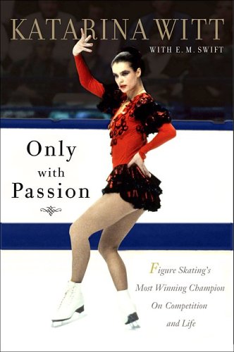 Only With Passion: Figure Skating's Most Winning Champion on Competition and Life book
