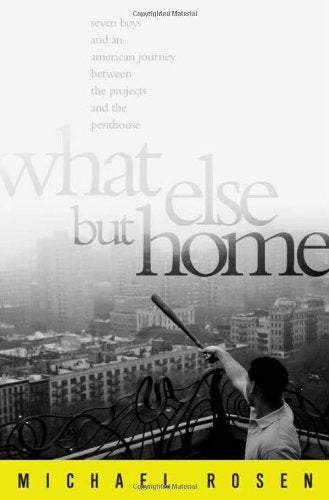 What Else But Home: Seven Boys and an American Journey Between the Projects and the Penthouse Art & Literature