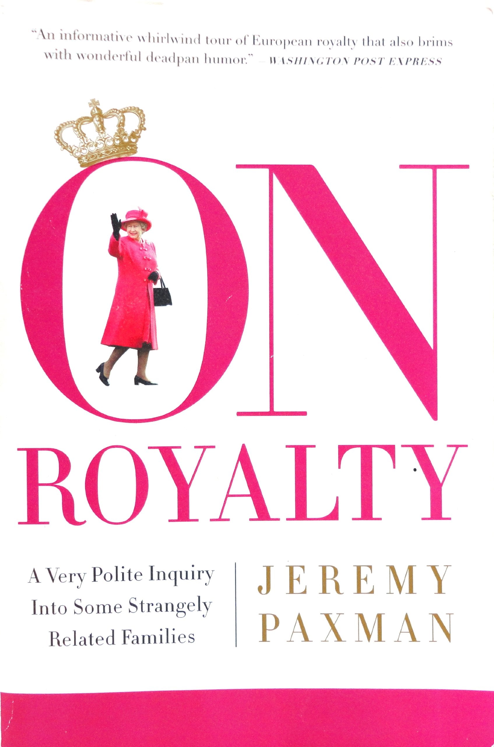 On Royalty: A Very Polite Inquiry into Some Strangely Related Families Biographies & Memoirs
