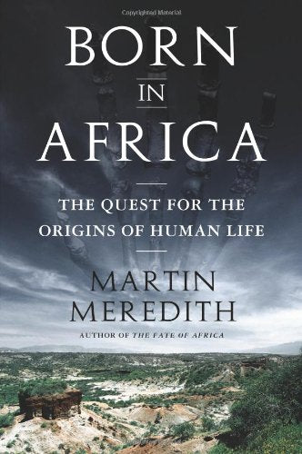 Born in Africa: The Quest for the Origins of Human Life Science