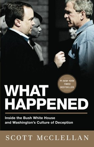 What Happened: Inside the Bush White House and Washington's Culture of Deception book