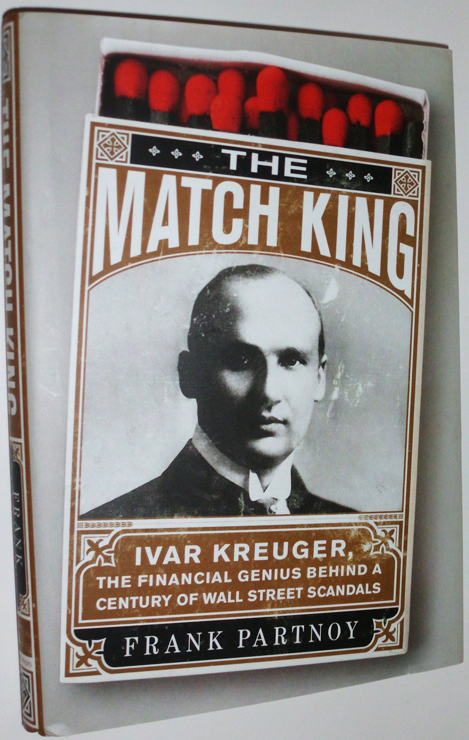 The Match King: Ivar Kreuger, The Financial Genius Behind a Century of Wall Street Scandals Memories