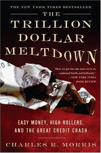 The Trillion Dollar Meltdown Intl. PB Ed.: Easy Money, High Rollers, and the Great Credit Crash Business, Finance & Career