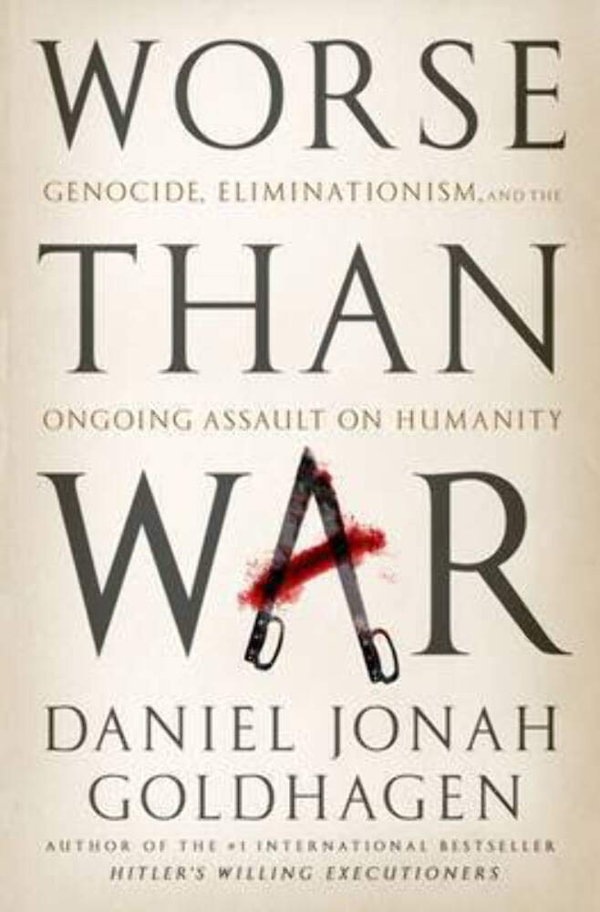 Worse Than War: Genocide, Eliminationism, and the Ongoing Assault on Humanity Law