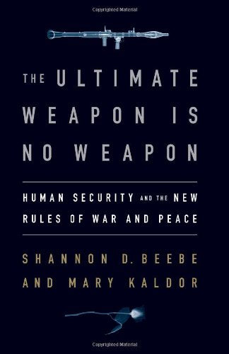 The Ultimate Weapon is No Weapon: Human Security and the New Rules of War and Peace Politics & History