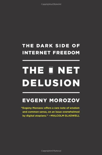 The Net Delusion: The Dark Side of Internet Freedom Media & Communication