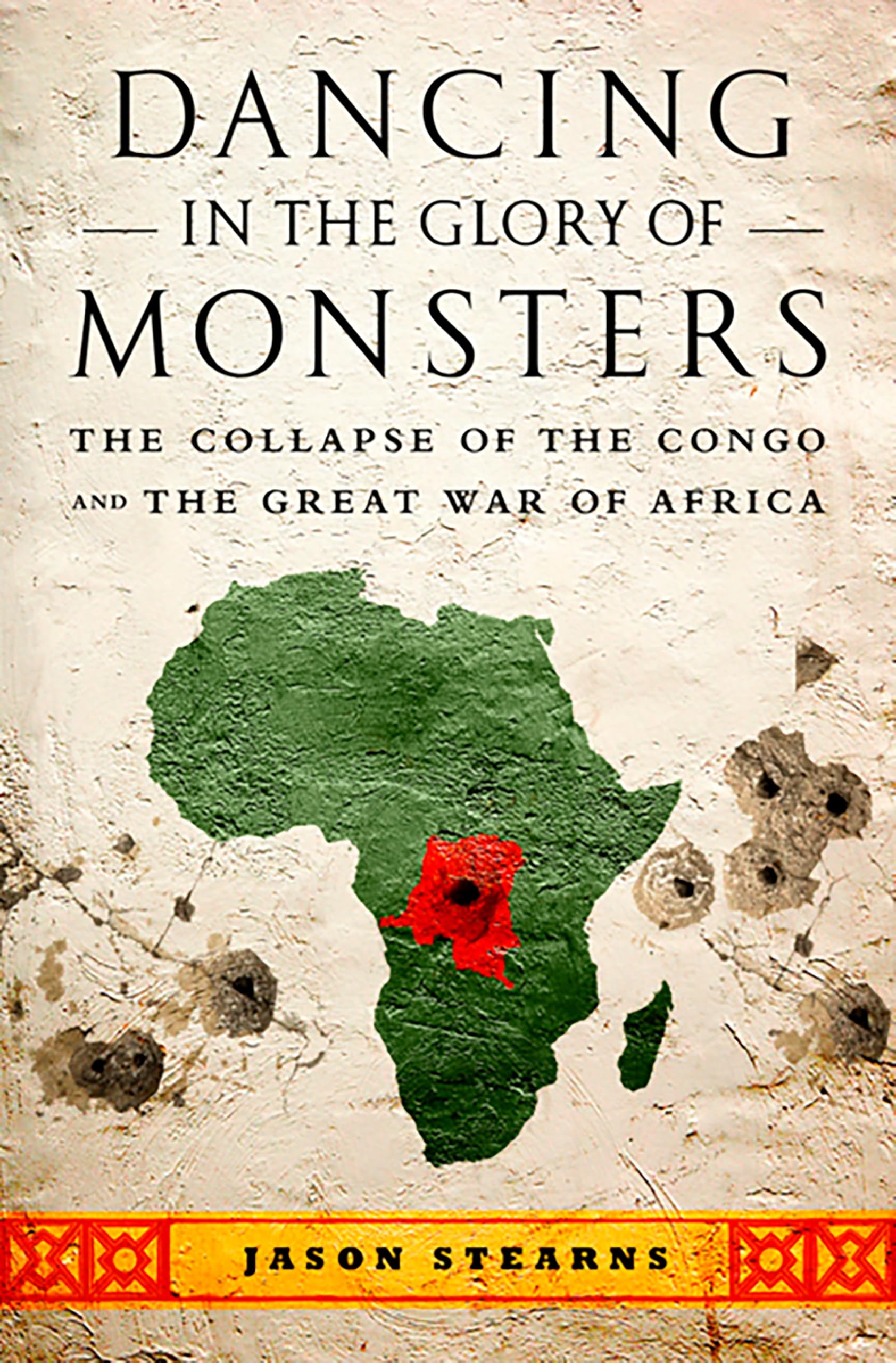 Dancing in the Glory of Monsters: The Collapse of the Congo and the Great War of Africa: The Collapse of Congo and the Great War of Africa Social Sciences