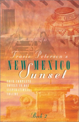 New Mexico Sunset: Generations Are Sustained by Faith and Love in Four Complete Novels Contemporary Romance