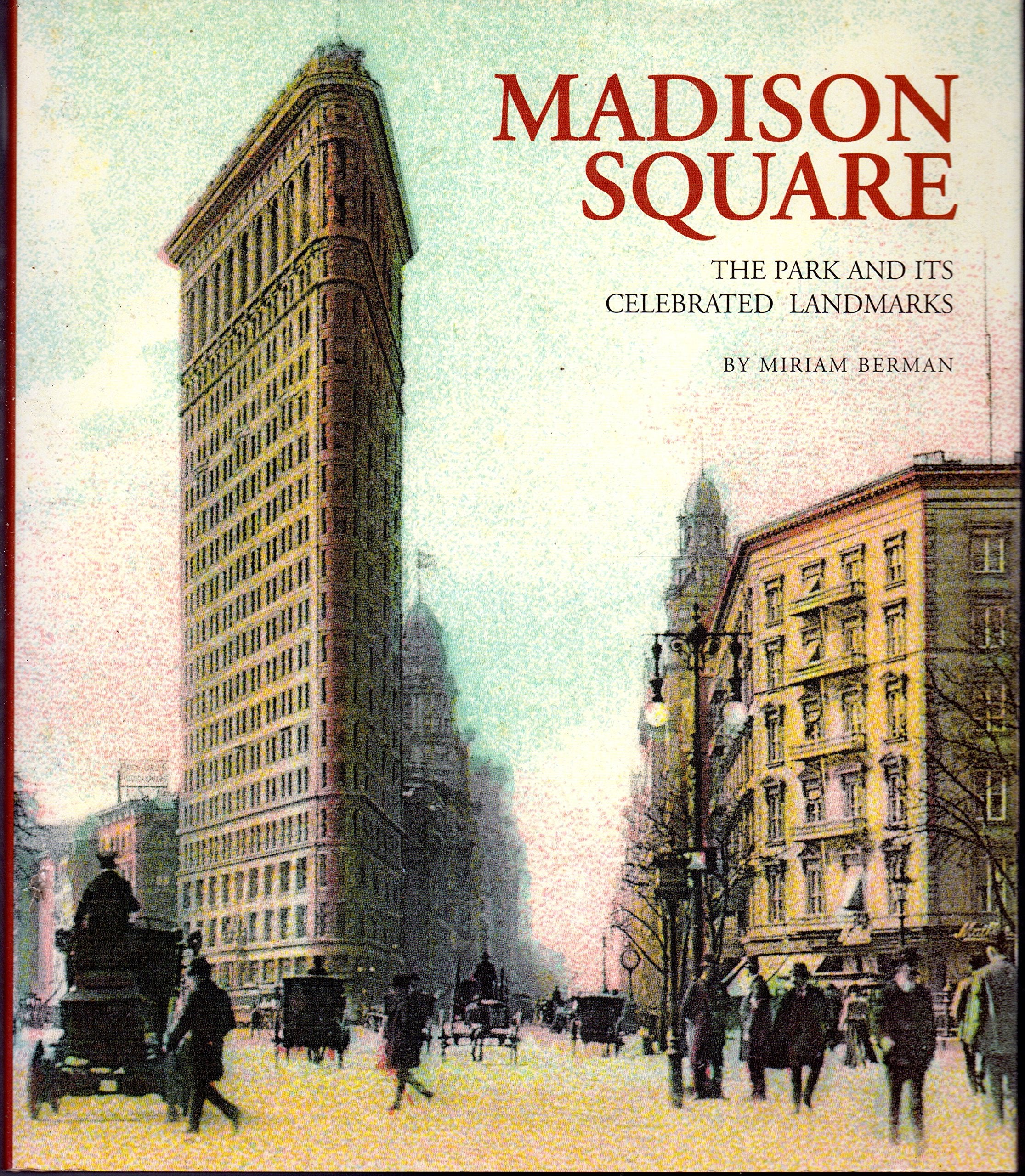Madison Square: The Park and Its Celebrated Landmarks Architecture