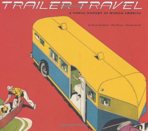 Trailer Travel: A Visual History of Mobile America book