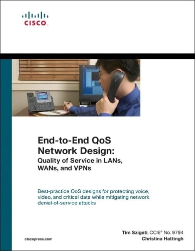 End-to-End QoS Network Design: Quality of Service in LANs, WANs, and VPNs Computer Science