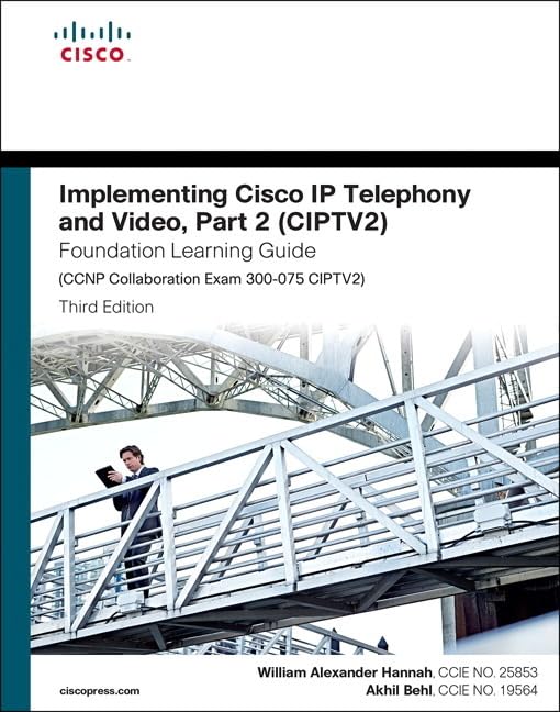 Implementing Cisco IP Telephony and Video, Part 2 (Ciptv2) Foundation Learning Guide (CCNP Collaboration Exam 300-075 Ciptv2) Computer Science