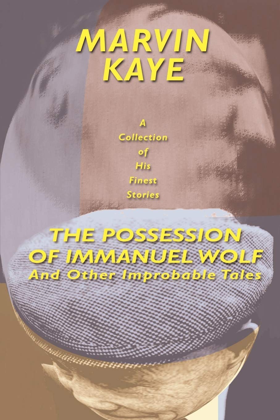 The Possession of Immanuel Wolf: And Other Improbable Tales Essays & Short Stories