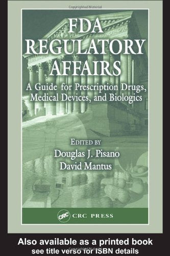 Fda Regulatory Affairs: A Guide for Prescription Drugs, Medical Devices and Biologies: A Guide for Prescription Drugs, Medical Devices, and Biologics Business, Finance & Career