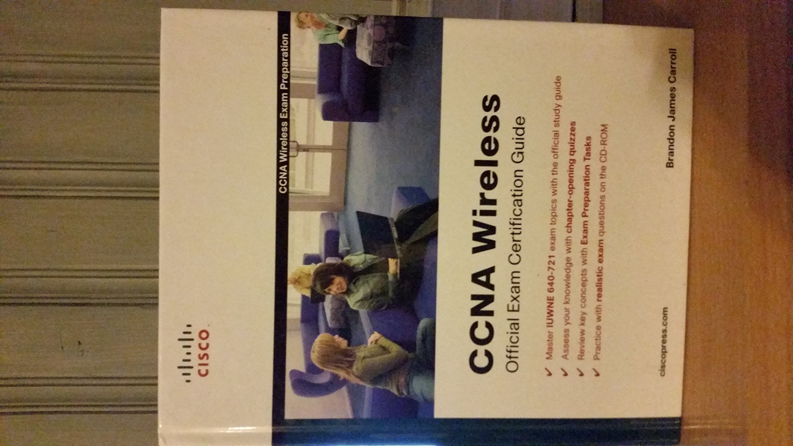 CCNA Wireless Official Exam Certification Guide, w. CD-ROM: For Exam IUWNE 640-721. CCNA Wireless Exam Preparation (Official Cert Guide) Computer Science