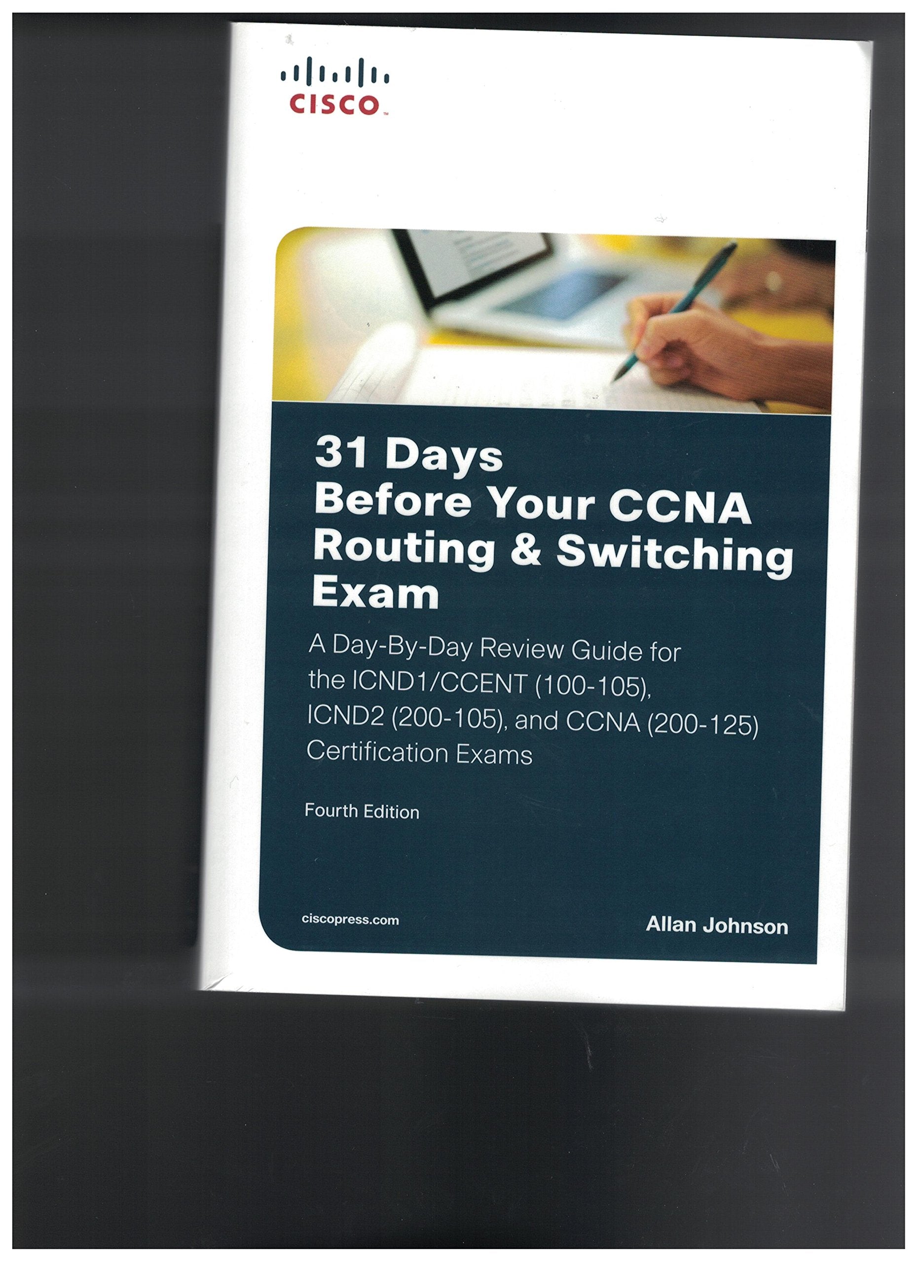 31 Days Before Your CCNA Routing & Switching Exam: A Day-By-Day Review Guide for the Icnd1 (100-105), Icnd2 (200-105), and CCNA (200-125) Certificatio Computer Science