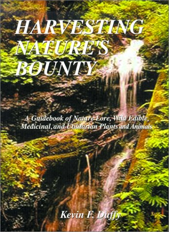 Harvesting Nature's Bounty: A Guidebook of Nature Lore, Wild Edible, Medicinal, and Utilitarian Plants and Animals book