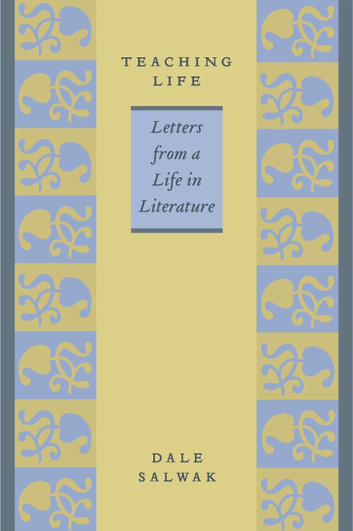 Teaching Life: Letters from a Life in Literature Essays & Short Stories
