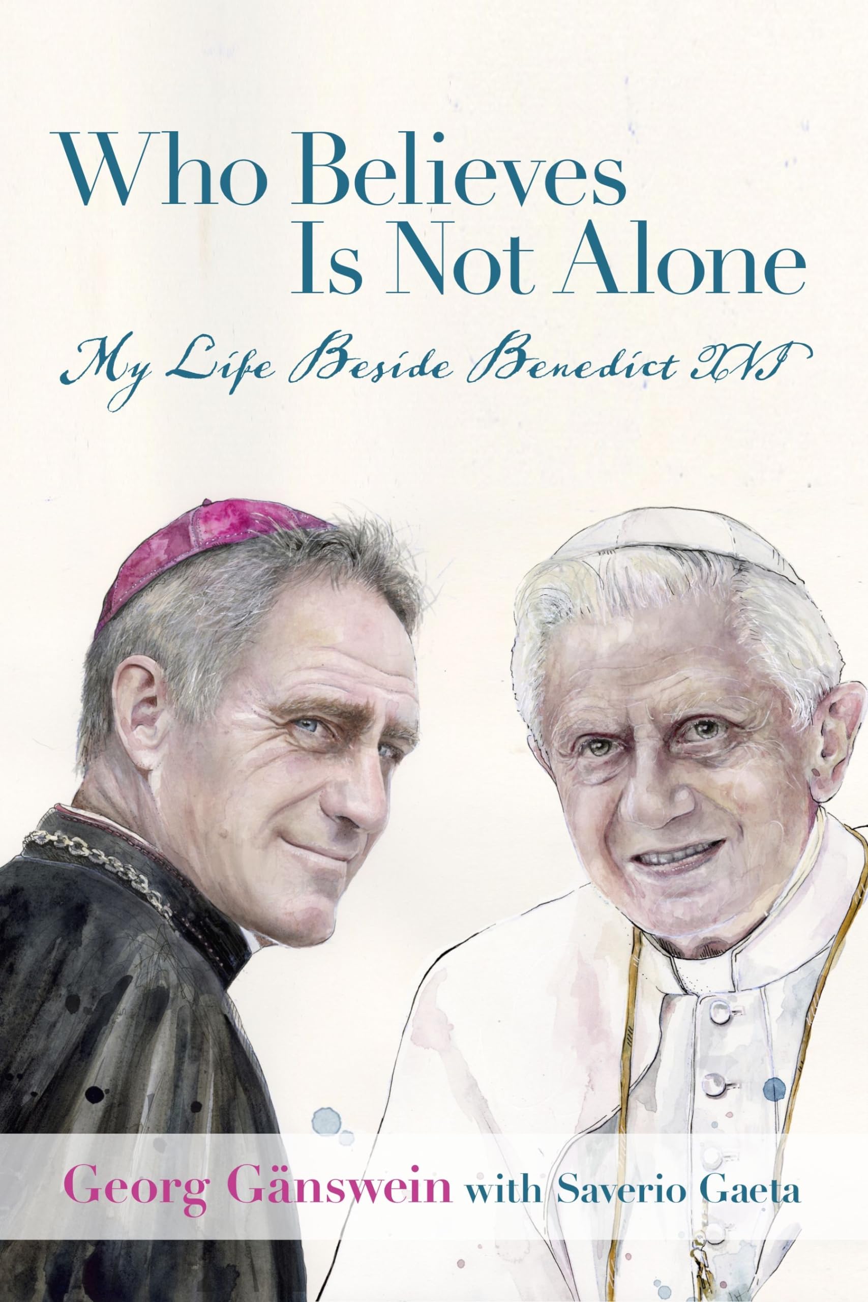 Who Believes Is Not Alone: My Life Beside Benedict XVI Politics & Society