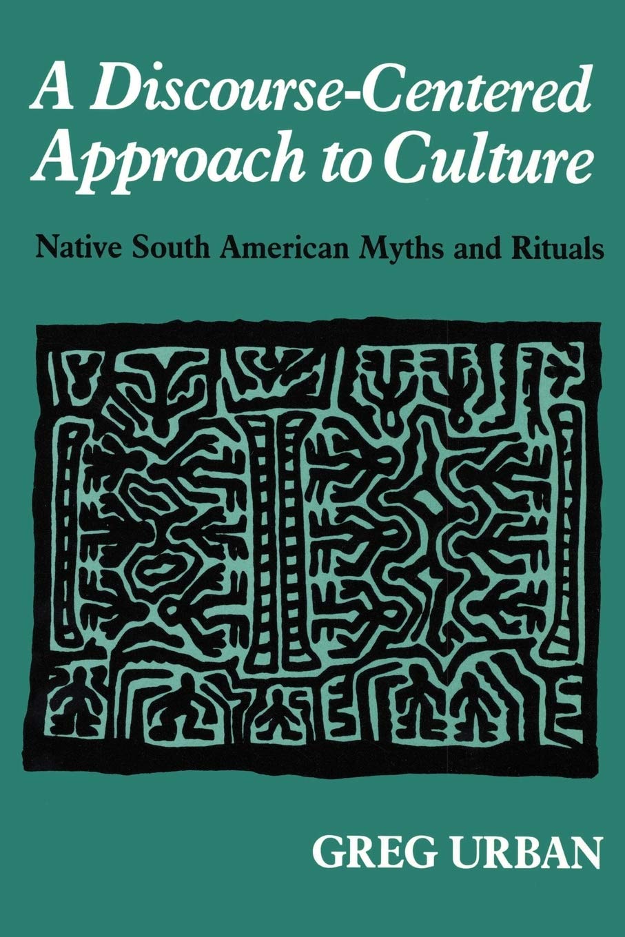 A Discourse-Centered Approach to Culture: Native South American Myths and Rituals Social Sciences