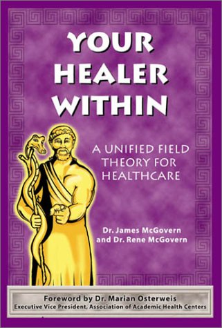 Your Healer Within: A Unified Field Theory for Healthcare Health, Nutrition & Fitness