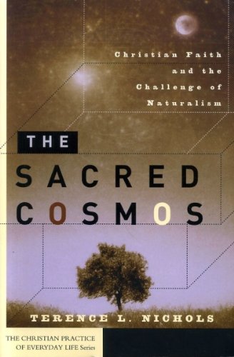 The Sacred Cosmos: Christian Faith and the Challenge of Naturalism (Christian Practice of Everyday Life) Natural Sciences