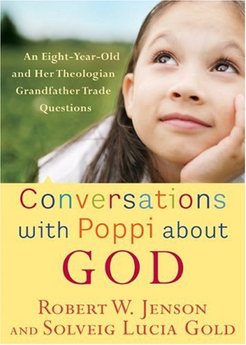 Conversations With Poppi About God: An Eight-year-old and Her Theologian Grandfather Trade Questions Religion & Esotericism
