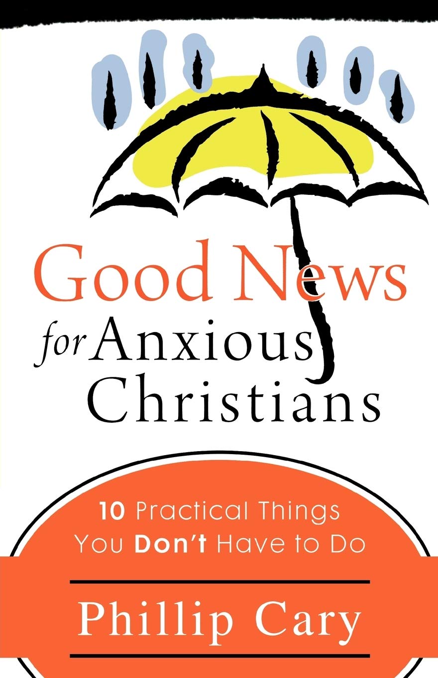 Good News for Anxious Christians: 10 Practical Things You Don't Have to Do Social Sciences