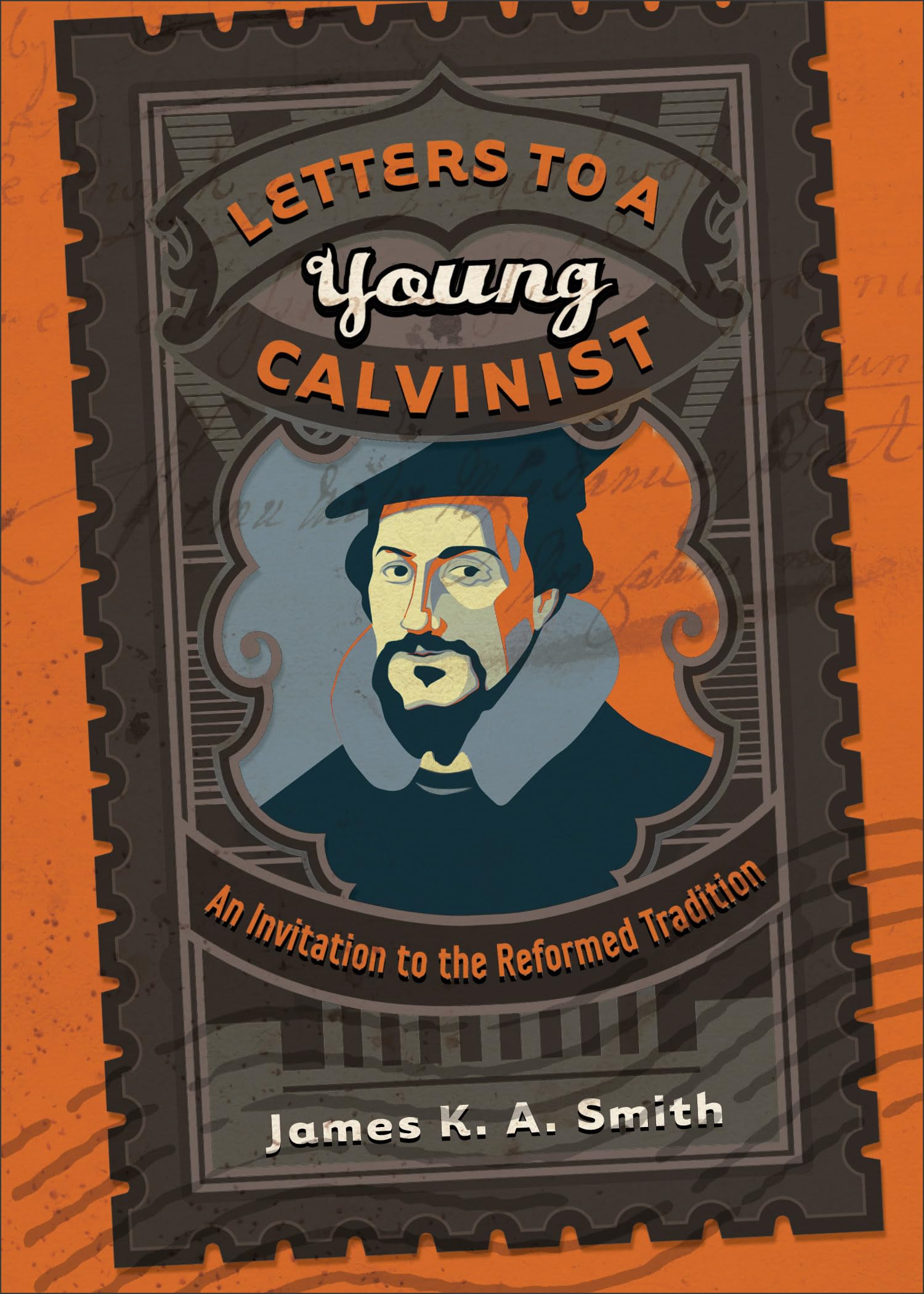 Letters to a Young Calvinist: An Invitation to the Reformed Tradition book