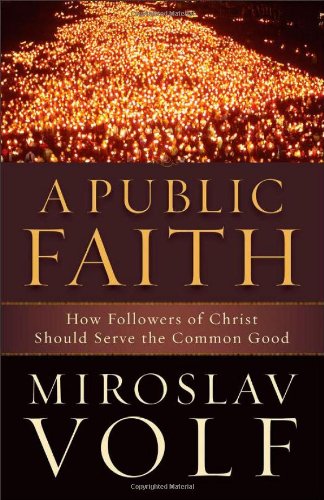 A Public Faith: How Followers of Christ Should Serve the Common Good Religion & Esotericism