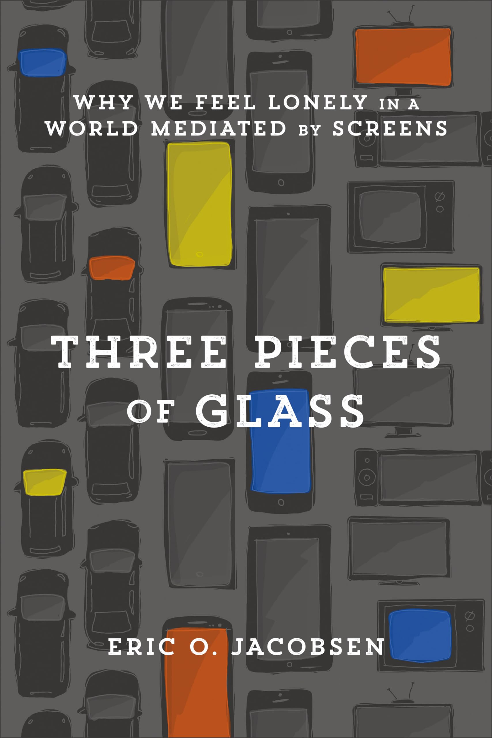 Three Pieces of Glass: Why We Feel Lonely in a World Mediated by Screens Social Sciences