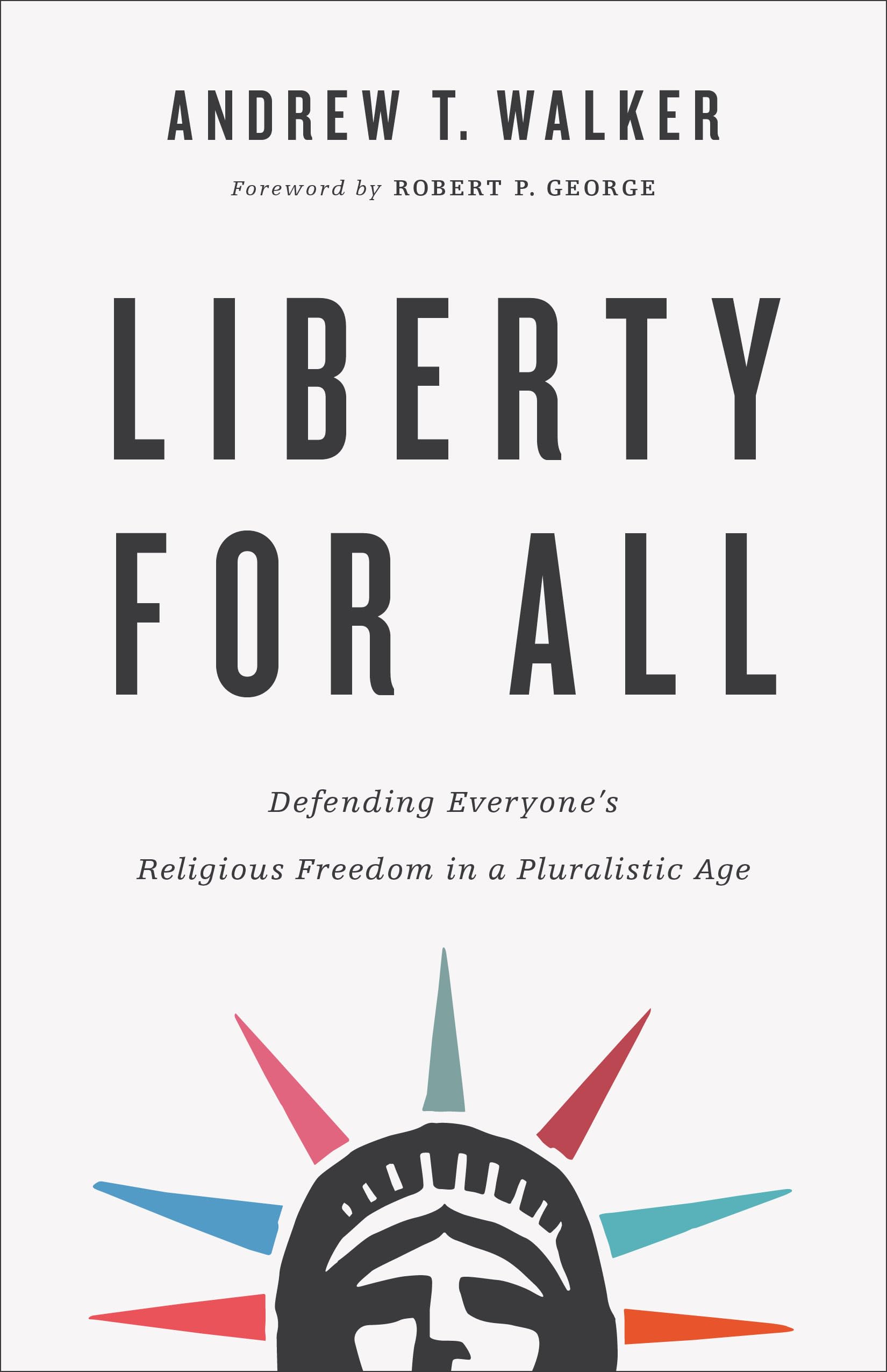 Liberty for All: Defending Everyone's Religious Freedom in a Pluralistic Age Social Sciences