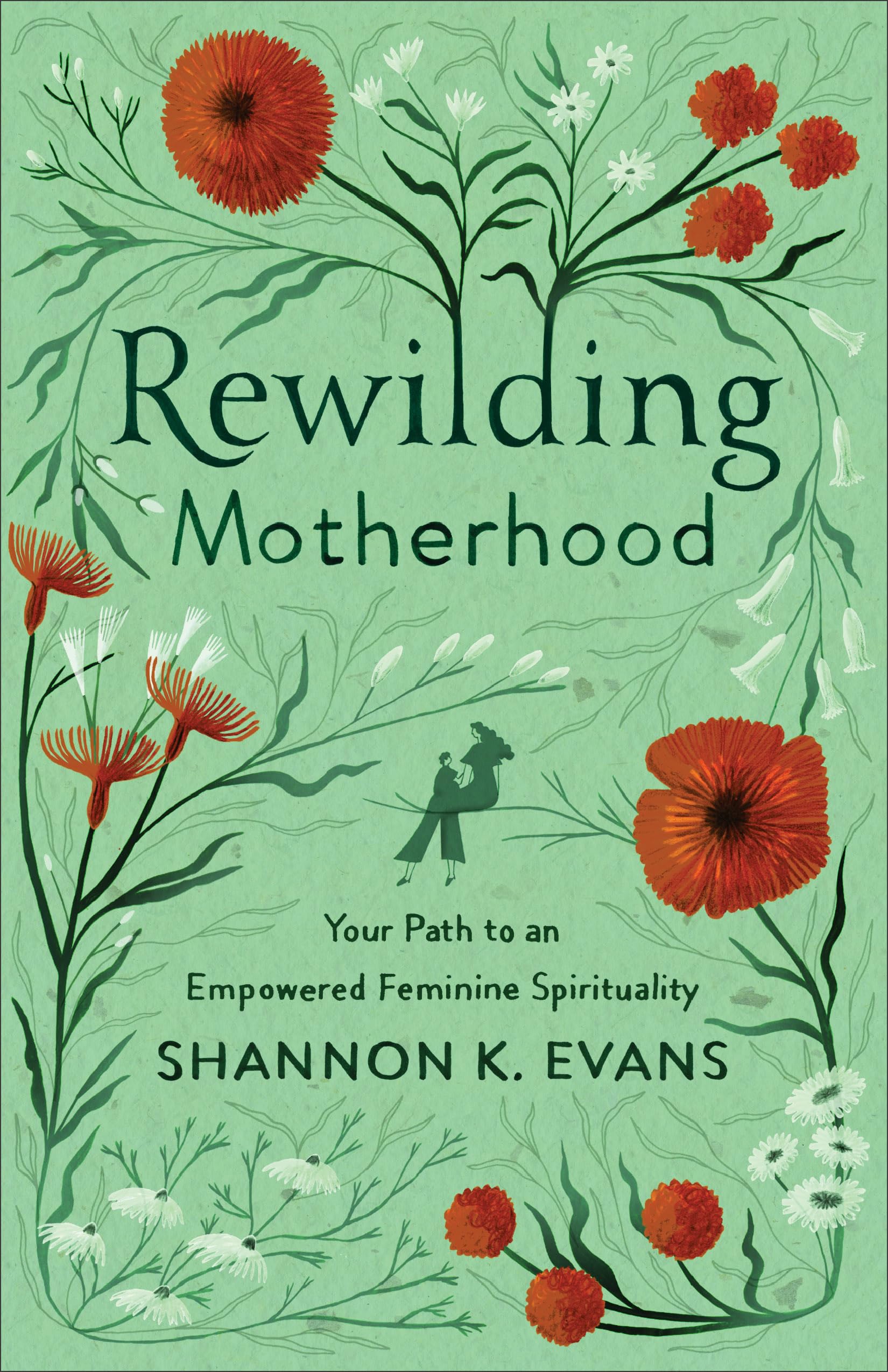 Rewilding Motherhood: Your Path to an Empowered Feminine Spirituality Books