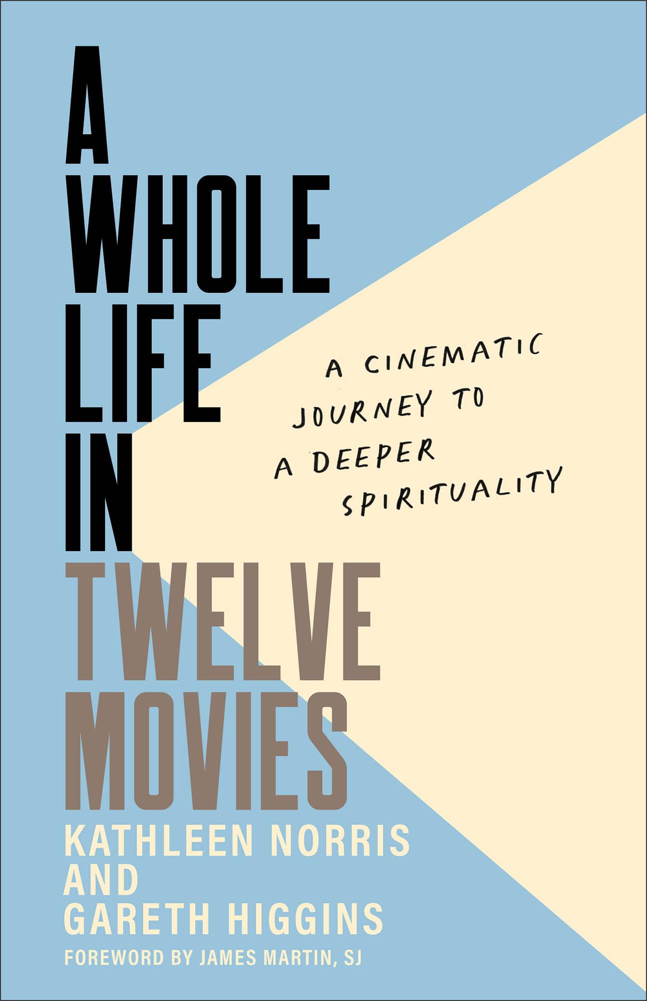 A Whole Life in Twelve Movies: A Cinematic Journey to a Deeper Spirituality Film, Art & Culture
