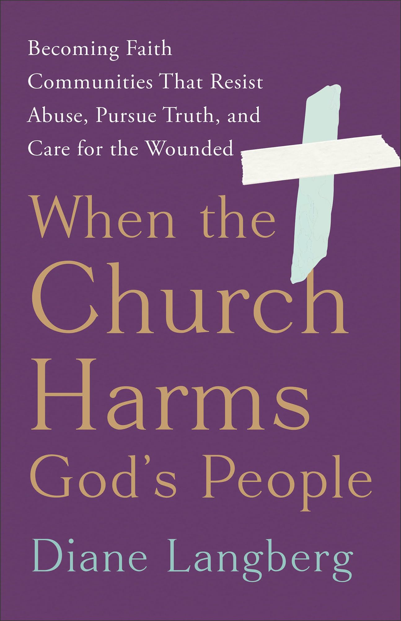 When the Church Harms God's People: Becoming Faith Communities That Resist Abuse, Pursue Truth, and Care for the Wounded Religion & Esotericism
