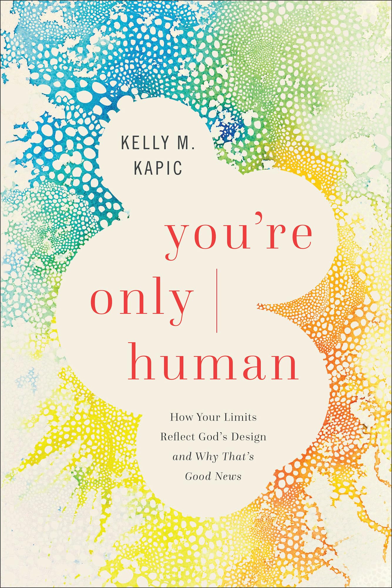 You're Only Human: How Your Limits Reflect God's Design and Why That's Good News Religion & Esotericism