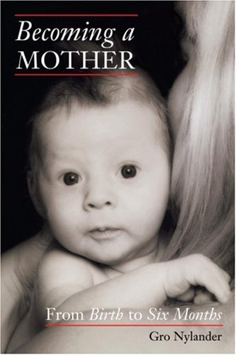 Becoming a Mother: From Birth to Six Months Parents & Children