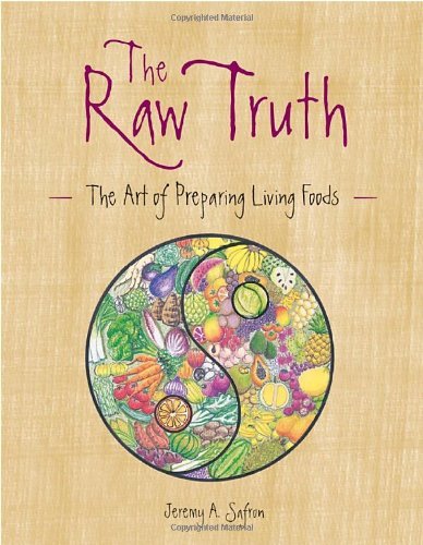 Raw Truth: The Art of Preparing Living Foods Leisure, Home & Garden